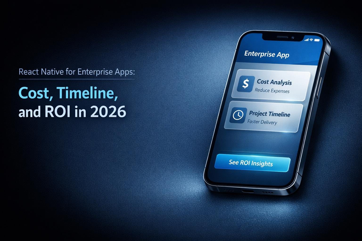 React Native for Enterprise Apps: Cost, Timeline, and ROI in 2026